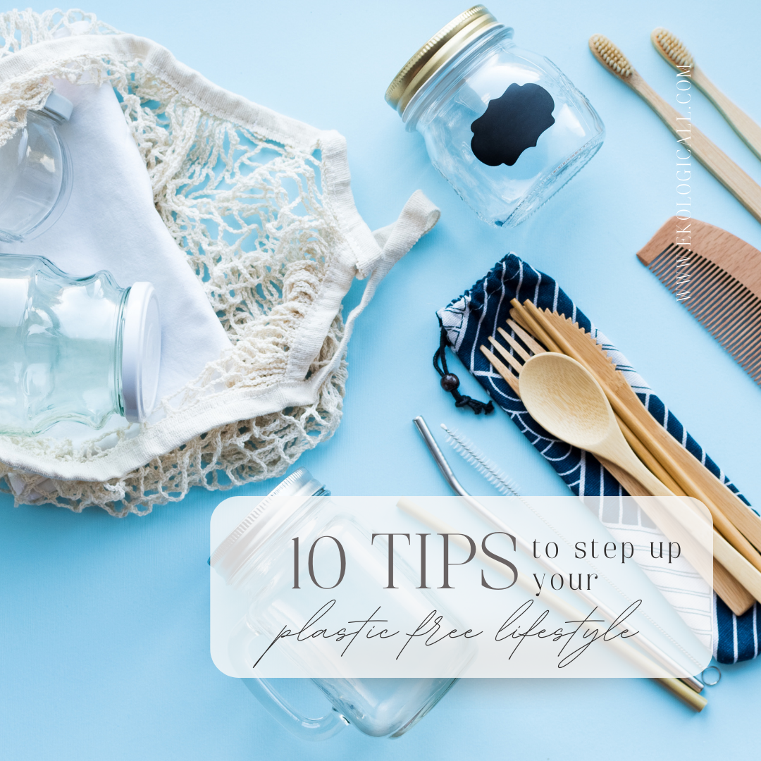 10 tips to step up your plastic free lifestyle 